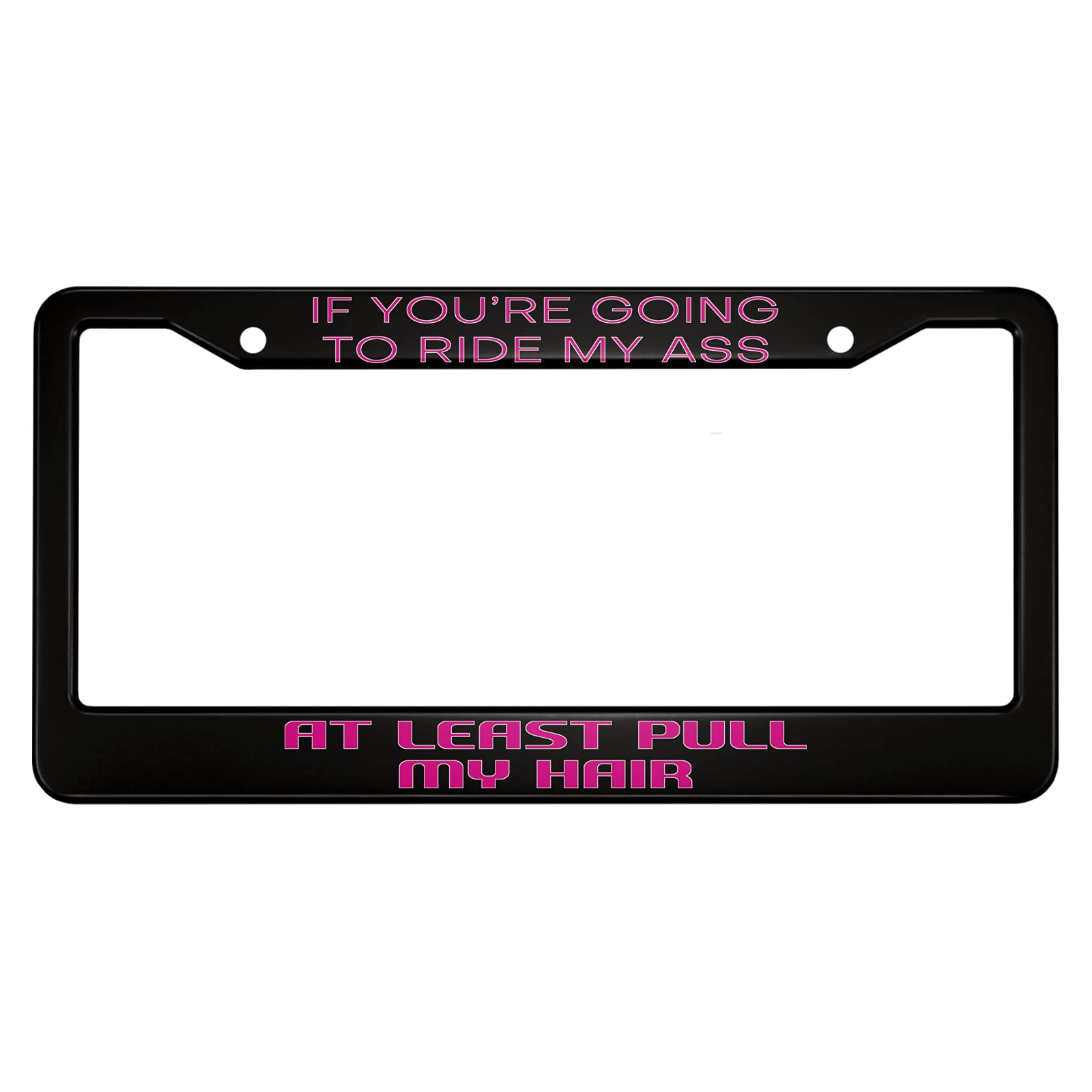 Ofloral If You'Re Going To Ride My Ass At Least Pull My Hair Aluminum Alloy License Plate Frame Pink Color Woman Applicable To U