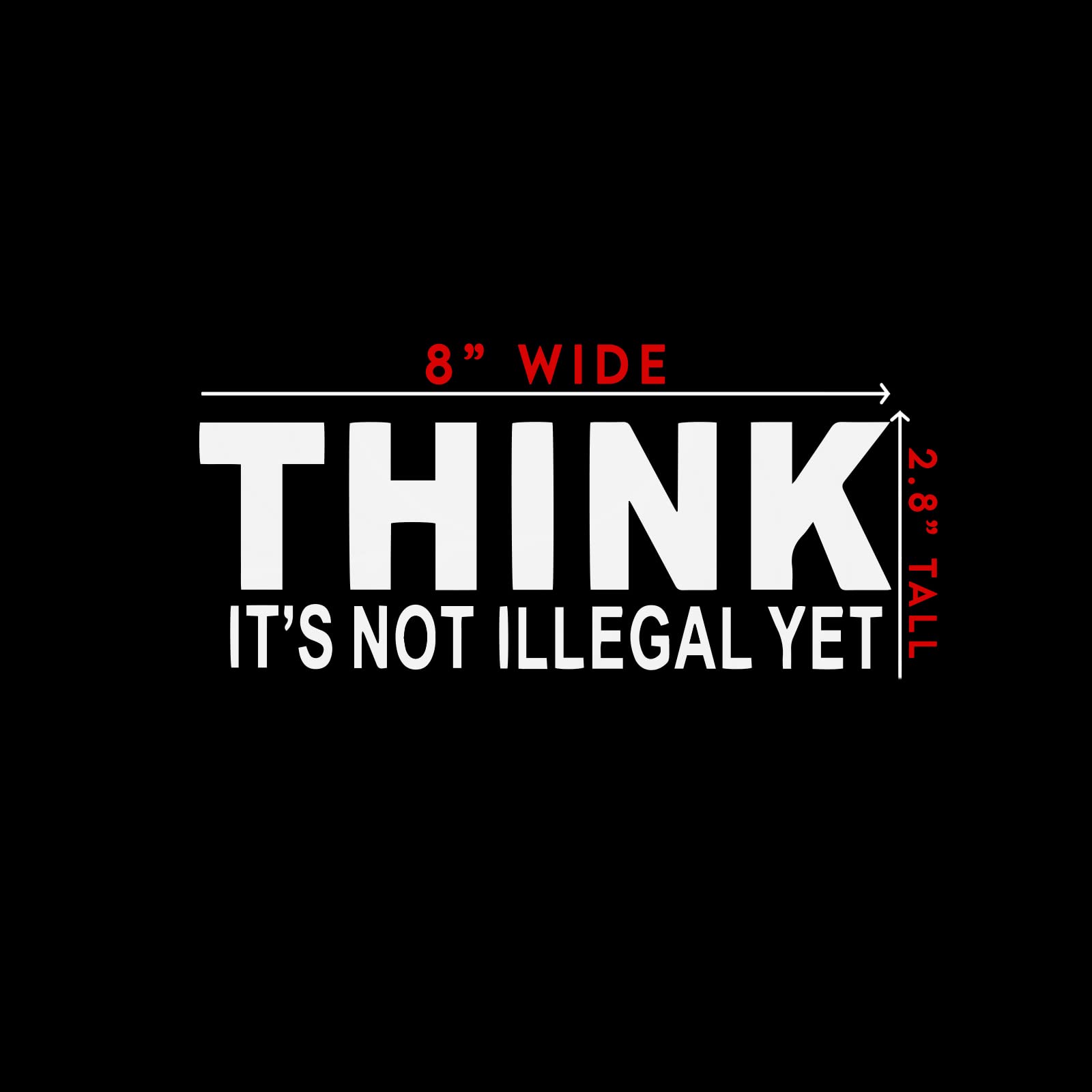 Think It'S Not Illegal Yet Sticker Decal Notebook Car Laptop 8'' X 2'' (White)