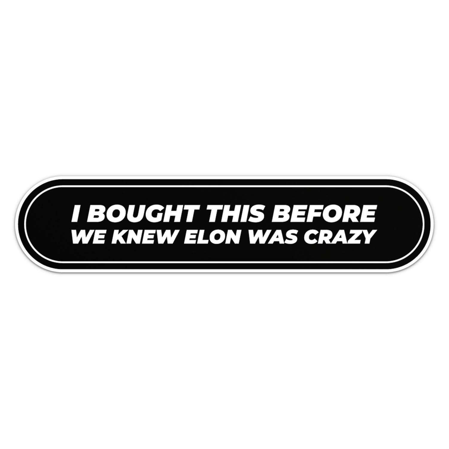 I Bought This Before We Knew Elon Was Crazy Sticker - Waterproof Vinyl Decal For Car Bumper, Laptop, Water Bottle, Bookcase, Wal