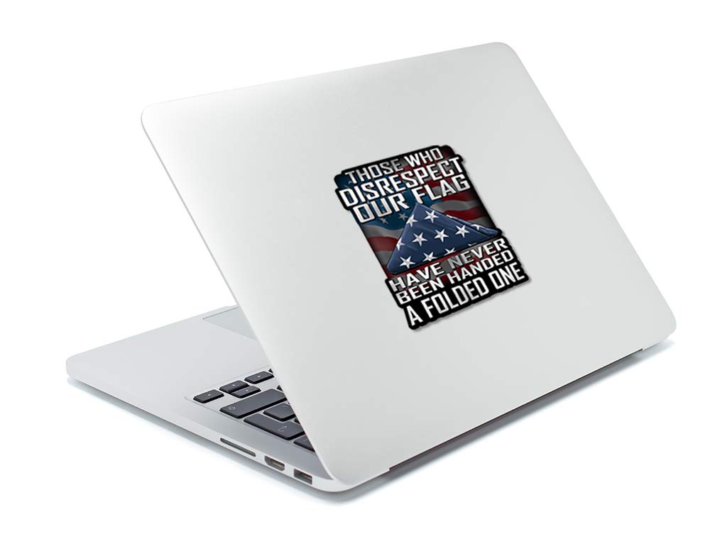 Those Who Disrespect Our Flag Have Never Been Handed A Folded One 7 Inch Decal For Cars, Trucks, Motorcycles, Boats & Laptops - Support Our Veterans