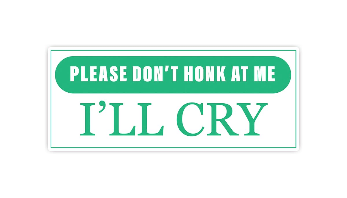 Please Don't Honk at Me I'll Cry Funny Honk Sticker Decal, 5x2 inches | Water Proof | for car Bumper, Notebook, tumblers Sticker