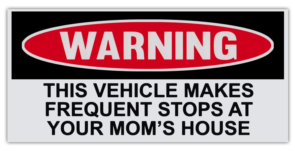 Funny Warning Bumper Sticker Decal, This Vehicle Makes Frequent Stops At Your Mom'S House, 6'' X 3'' Sticker