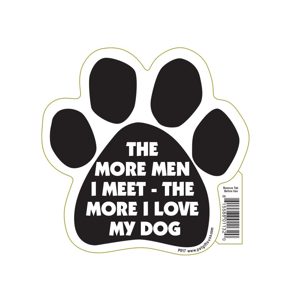 The More Men I Meet The More I Love My Dog Paw Magnet By Pet Gifts Usa Is 5.5'' X 5.5'' Made For Vehicles And Refrigerators