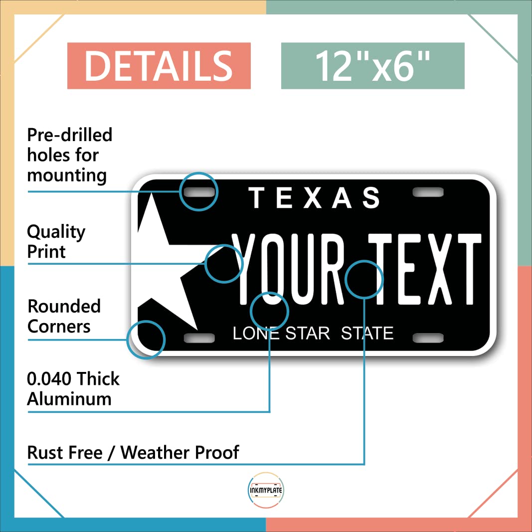 Inkmyplate Personalized Texas Black Car License Plate | 12X6 Inch | Select From All 50 States | 3 Sizes | Custom Plate For Front Car Bumper | Personalized Car Tags | Usa Thick .040 Aluminum