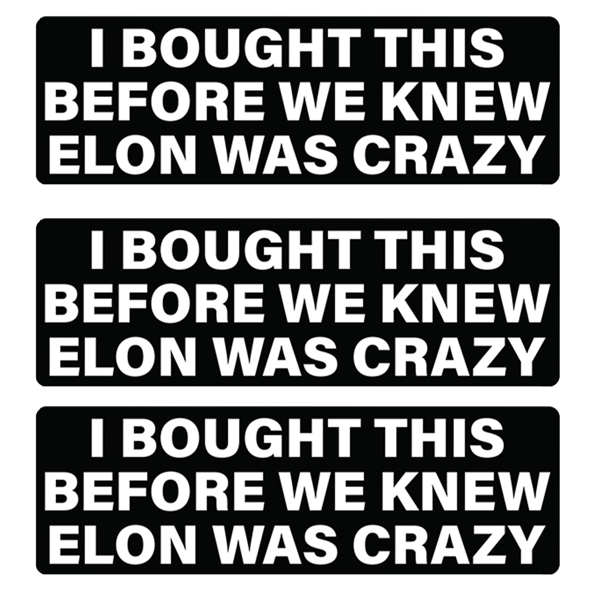 I Bought This Before We Knew Elon was Crazy - Funny Vinyl Sticker Decal 3-Pack for Cars, Laptops, Bumpers, Windows - 5 x 1.5 Inc