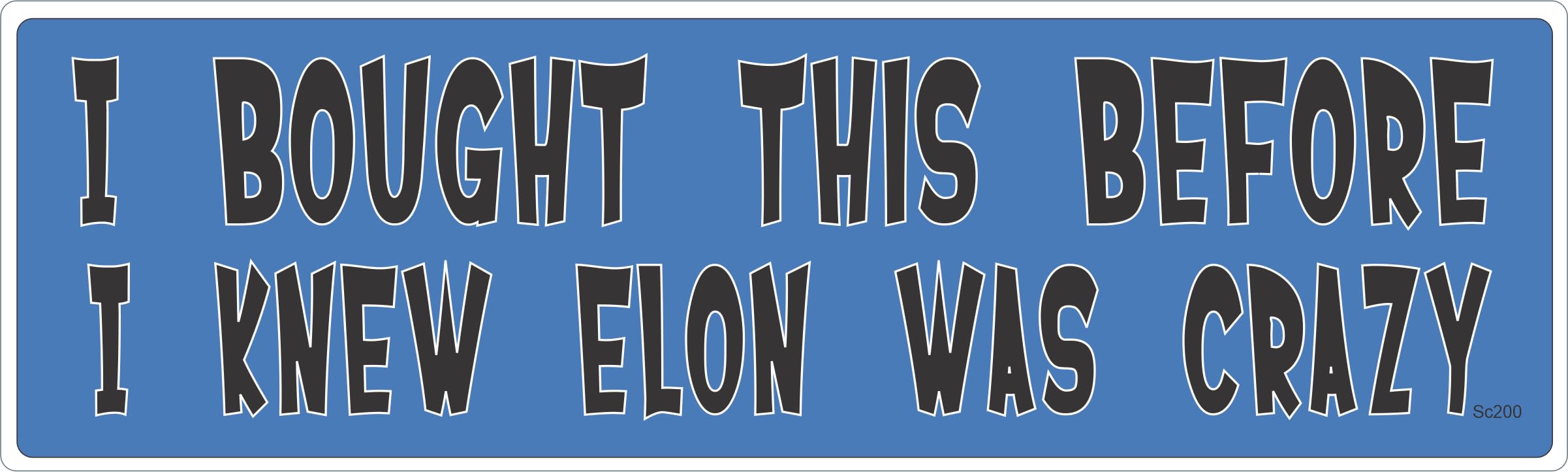 Gear Tatz - I Bought This Before I Knew Elon was Crazy - Tesla Assessories - Bumper Sticker - 10 x 3 inches - Professionally Mad