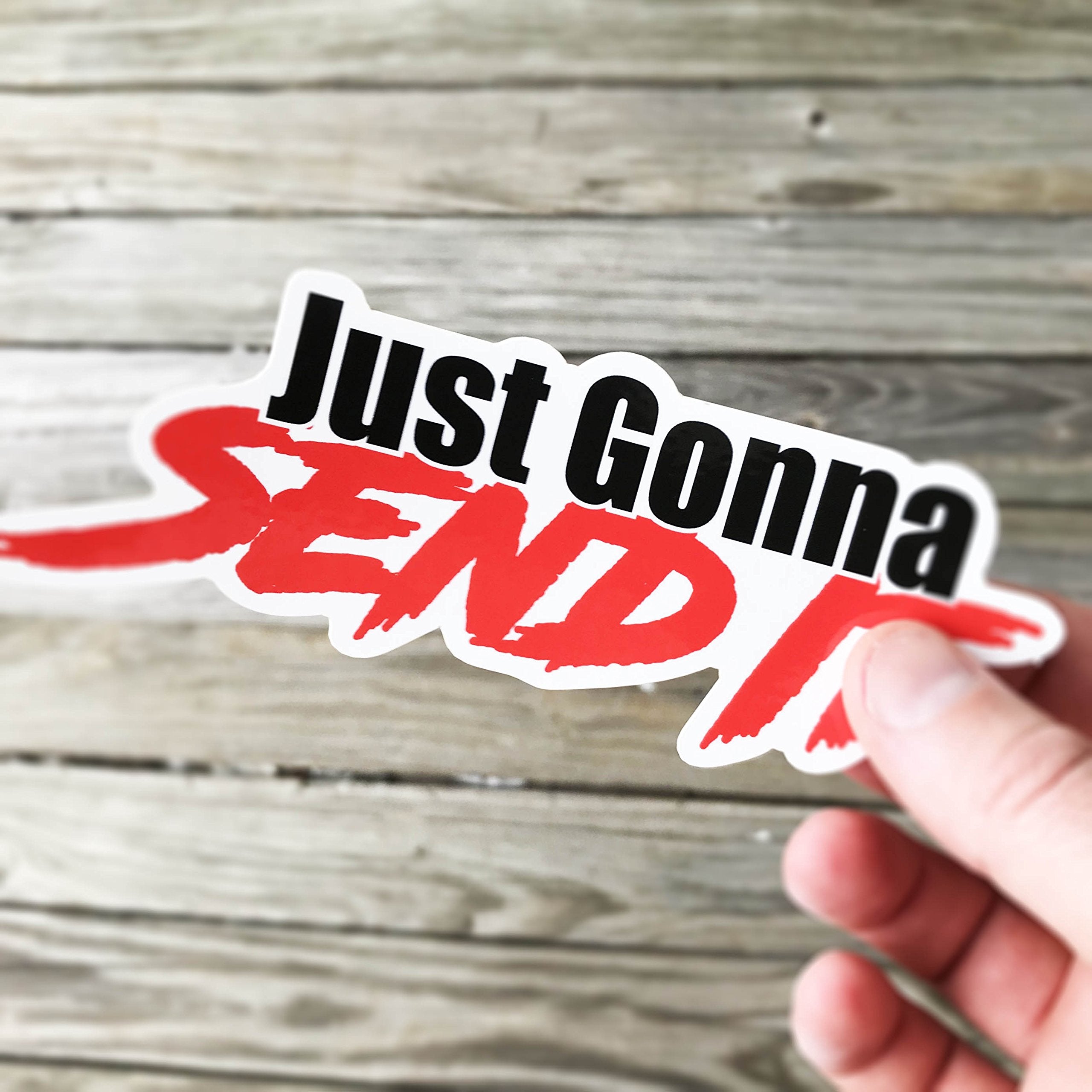 Just Gonna Send It Sticker - Funny Car Window Sticker-Uv Protected-Waterproof! Multi-Pack! (10)