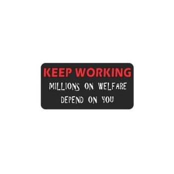 Slap-Art 3 - Keep Working Millions on Welfare Depend on You Funny Joke Hard hat Helmet 2" x 1" Vinyl Decals Bumper Stickers