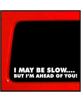 Sticker Connection | I May Be Slow But Im Ahead Of You Bumper Sticker Decal For Car, Truck, Window, Laptop | 7 (White)