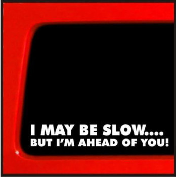 Sticker Connection | I May Be Slow But Im Ahead Of You Bumper Sticker Decal For Car, Truck, Window, Laptop | 7 (White)