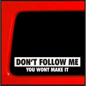 Sticker Connection | Dont Follow Me, You Wont Make It Bumper Sticker Decal For Car, Truck, Window, Laptop | 8 (White)