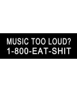 StickerJOE Music Too Loud 1-800-Eat-Shit Bumper Sticker Decal 9" X 3"