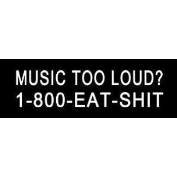 StickerJOE Music Too Loud 1-800-Eat-Shit Bumper Sticker Decal 9" X 3"