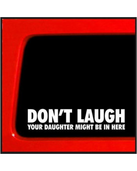 Sticker Connection | Dont Laugh Your Daughter Might Be In Here | Bumper Sticker Decal For Car, Truck, Window, 4X4 | 1.5X7 (White)