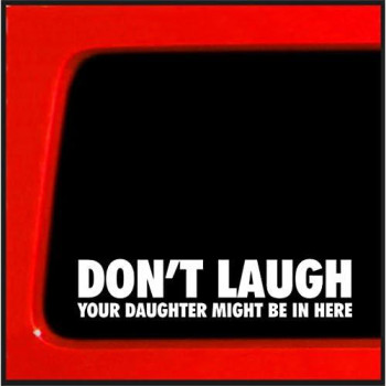 Sticker Connection | Dont Laugh Your Daughter Might Be In Here | Bumper Sticker Decal For Car, Truck, Window, 4X4 | 1.5X7 (White)