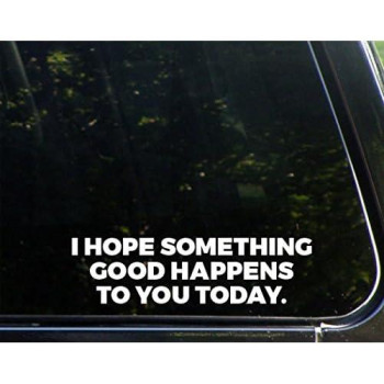 I Hope Something Good Happens To You Today - 8-3/4 X 2-1/4 - Vinyl Die Cut Decal/ Bumper Sticker For Windows, Cars, Trucks, Laptops, Etc.