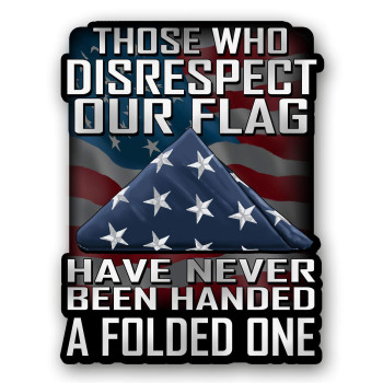 Those Who Disrespect Our Flag Have Never Been Handed A Folded One 7 Inch Decal For Cars, Trucks, Motorcycles, Boats Laptops - Support Our Veterans (10-Pack)