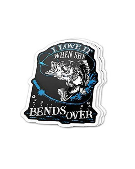 I Love It When She Bends Over Big Bass Funny Saying Fishing - Sticker Graphic - Auto, Wall, Laptop, Cell, Truck Sticker For Windows, Cars, Trucks