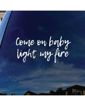 SoCoolDesign Come On Baby Light My Fire Lyrics Band Car Window Vinyl Decal Sticker 5 Tall (White)