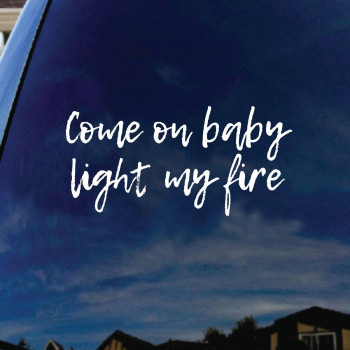 SoCoolDesign Come On Baby Light My Fire Lyrics Band Car Window Vinyl Decal Sticker 5 Tall (White)