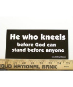 He Who Kneels Before God Can Stand Befor Anyone Christian Bumper Sticker