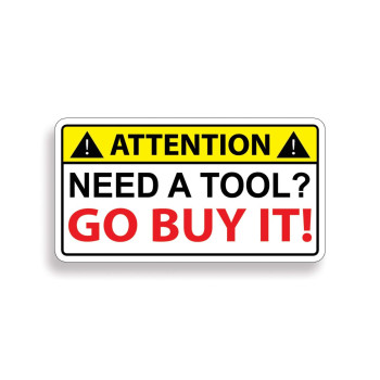 Need A Tool Warning Go Buy One Decal Sticker