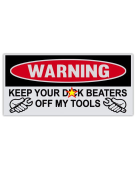 Funny Warning Bumper Sticker Decal Keep Your Dk Beaters Off My Tools 6 By 3 Great For Toolbox Tool Box Chest Actua