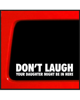 Sticker Connection Dont Laugh Your Daughter Might Be In Here Bumper Sticker Decal For Car Truck Suv Window Bumper 4X4