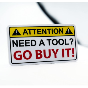 Need A Tool Warning Go Buy One Decal Sticker